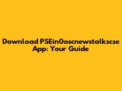 Download PSEin0oscnewstalkscse App: Your Guide