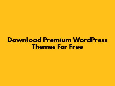 Download Premium WordPress Themes For Free