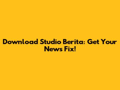 Download Studio Berita: Get Your News Fix!