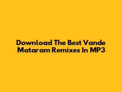 Download The Best 'Vande Mataram' Remixes In MP3