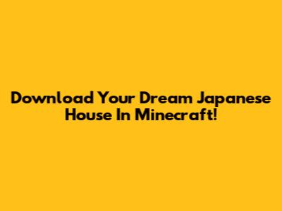 Download Your Dream Japanese House In Minecraft!