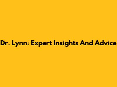 Dr. Lynn: Expert Insights And Advice