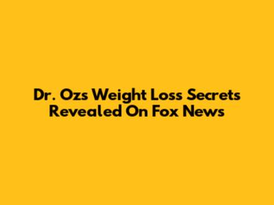 Dr. Oz's Weight Loss Secrets Revealed On Fox News