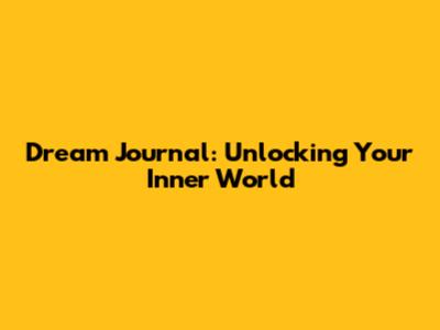 Dream Journal: Unlocking Your Inner World