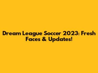 Dream League Soccer 2023: Fresh Faces & Updates!