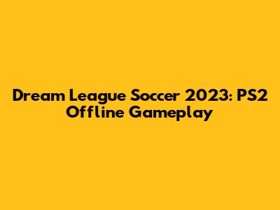 Dream League Soccer 2023: PS2 Offline Gameplay