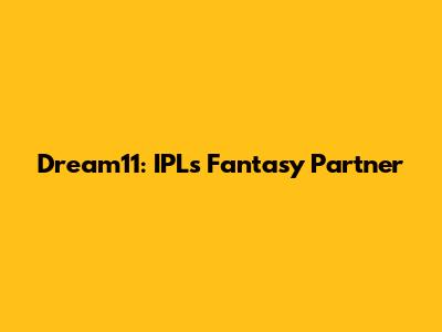 Dream11: IPL's Fantasy Partner