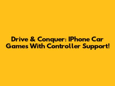 Drive & Conquer: IPhone Car Games With Controller Support!