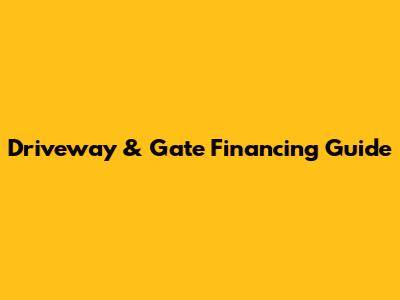 Driveway & Gate Financing Guide