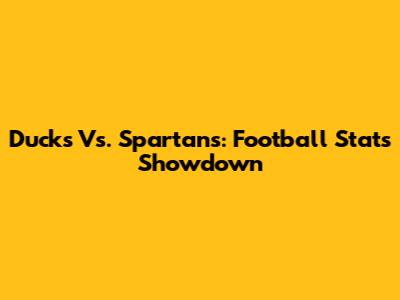 Ducks Vs. Spartans: Football Stats Showdown