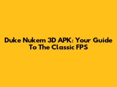 Duke Nukem 3D APK: Your Guide To The Classic FPS