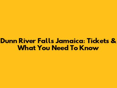 Dunn River Falls Jamaica: Tickets & What You Need To Know
