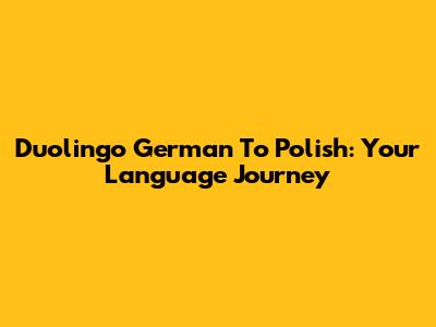 Duolingo German To Polish: Your Language Journey