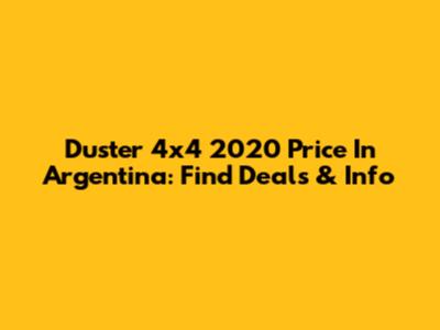 Duster 4x4 2020 Price In Argentina: Find Deals & Info