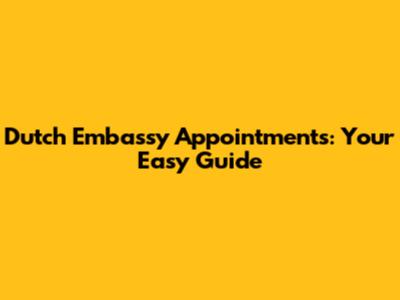 Dutch Embassy Appointments: Your Easy Guide