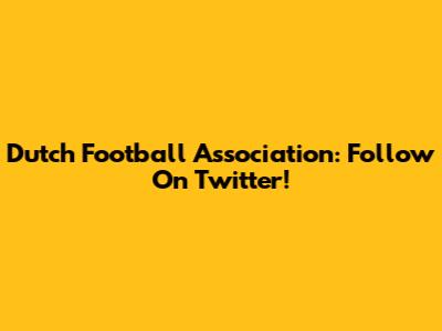 Dutch Football Association: Follow On Twitter!