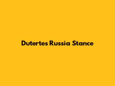 Duterte's Russia Stance