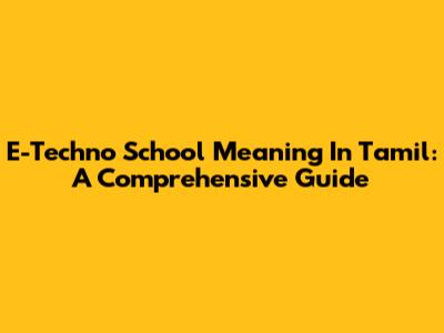 E-Techno School Meaning In Tamil: A Comprehensive Guide