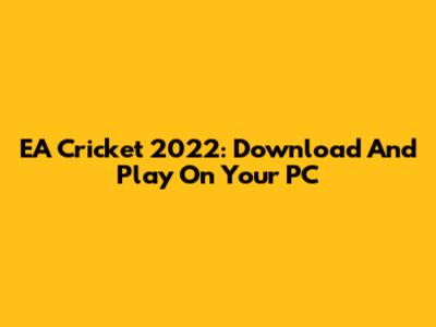 EA Cricket 2022: Download And Play On Your PC