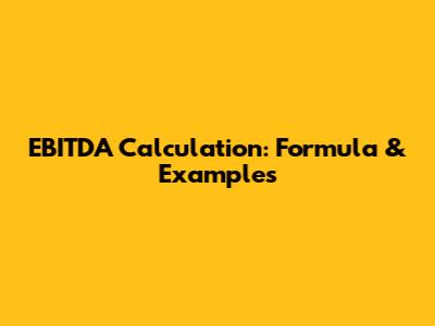 EBITDA Calculation: Formula & Examples
