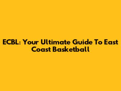 ECBL: Your Ultimate Guide To East Coast Basketball
