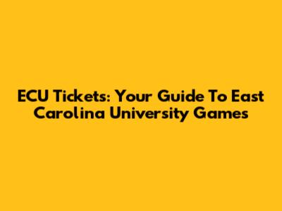 ECU Tickets: Your Guide To East Carolina University Games