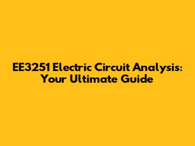 EE3251 Electric Circuit Analysis: Your Ultimate Guide