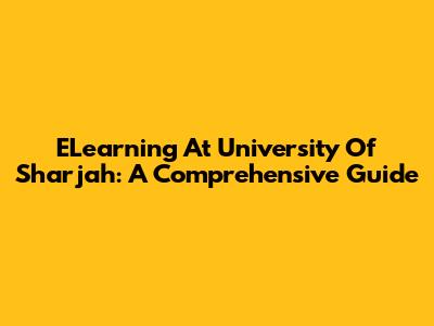 ELearning At University Of Sharjah: A Comprehensive Guide