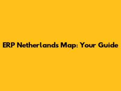 ERP Netherlands Map: Your Guide