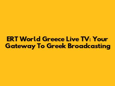 ERT World Greece Live TV: Your Gateway To Greek Broadcasting