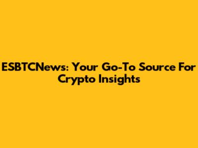 ESBTCNews: Your Go-To Source For Crypto Insights