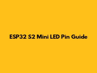 ESP32 S2 Mini LED Pin Guide