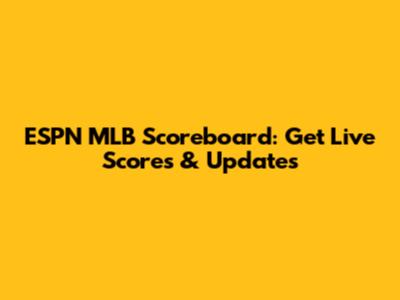 ESPN MLB Scoreboard: Get Live Scores & Updates