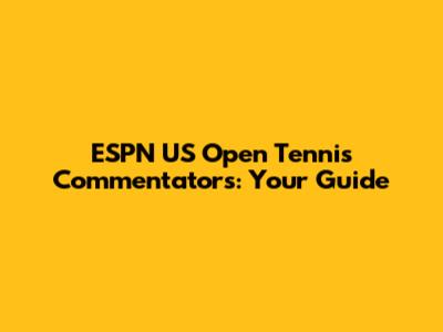 ESPN US Open Tennis Commentators: Your Guide
