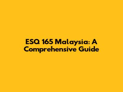ESQ 165 Malaysia: A Comprehensive Guide