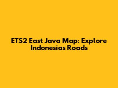 ETS2 East Java Map: Explore Indonesia's Roads