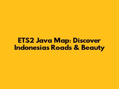 ETS2 Java Map: Discover Indonesia's Roads & Beauty