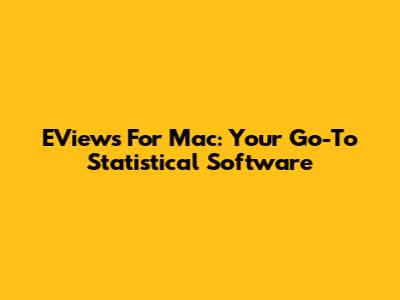 EViews For Mac: Your Go-To Statistical Software