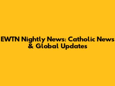 EWTN Nightly News: Catholic News & Global Updates
