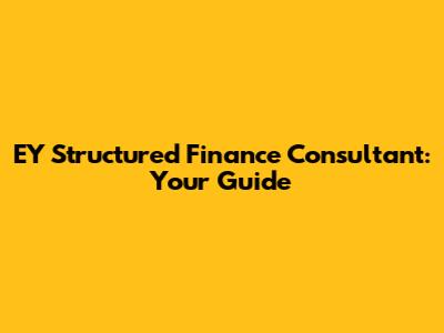 EY Structured Finance Consultant: Your Guide
