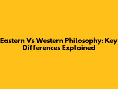 Eastern Vs Western Philosophy: Key Differences Explained