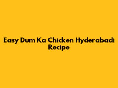 Easy Dum Ka Chicken Hyderabadi Recipe