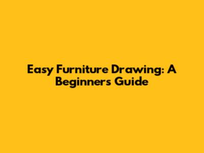 Easy Furniture Drawing: A Beginner's Guide