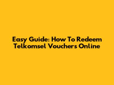 Easy Guide: How To Redeem Telkomsel Vouchers Online