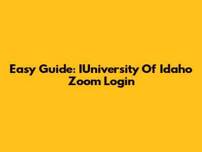 Easy Guide: IUniversity Of Idaho Zoom Login