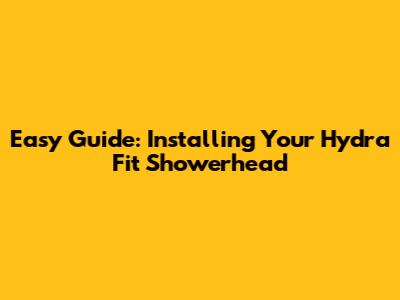 Easy Guide: Installing Your Hydra Fit Showerhead
