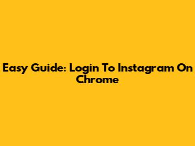 Easy Guide: Login To Instagram On Chrome