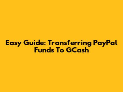 Easy Guide: Transferring PayPal Funds To GCash