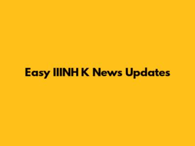 Easy IIINH K News Updates