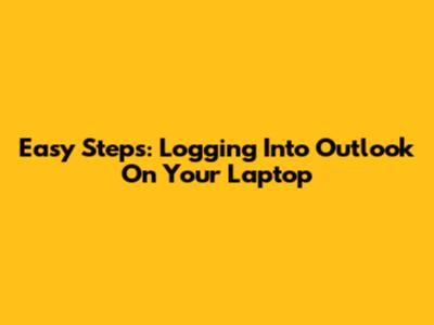 Easy Steps: Logging Into Outlook On Your Laptop